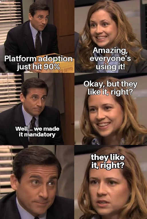 Michael-telling-Pam meme, six panels: Michael says platform adoption just hit 90 percent and Pam is thrilled, then he admits they made it mandatory, and Pam's smile fades as she repeats 'they like it, right?'.
